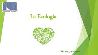 La Ecología
Bálsamo, Marianna
 