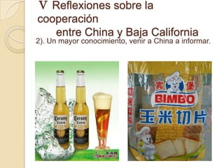 Ⅴ Reflexiones sobre la
cooperación
   entre China y Baja California
2). Un mayor conocimiento, venir a China a informar.
 