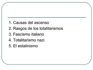 1. Causas del ascenso
2. Rasgos de los totalitarismos
3. Fascismo italiano
4. Totalitarismo nazi
5. El estalinismo
 
