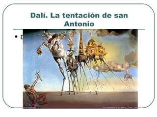 Dalí. La tentación de san
Antonio
 Dalí
 
