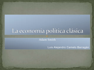 Adam Smith
Luis Alejandro Camelo Barragán
 