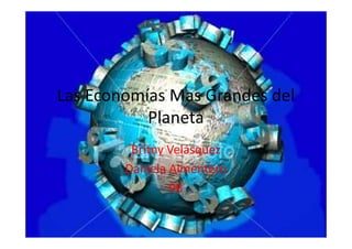 Las Economías Mas Grandes del
           Planeta
         Britny Velásquez
        Daniela Almentero
                9B
 