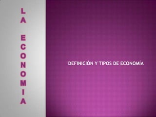 DEFINICIÓN Y TIPOS DE ECONOMÍA
 