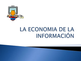 LA ECONOMIA DE LA INFORMACIÓN 