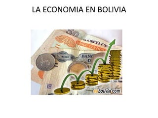 LA ECONOMIA EN BOLIVIA
 