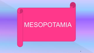 MESOPOTAMIA
3
 