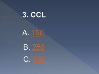 3. CCL
A. 150
B. 250
C. 550
 