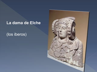 La dama de Elche
(los iberos)
 