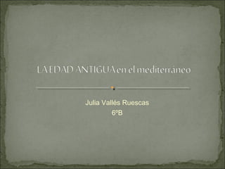 Julia Vallés Ruescas
6ºB
 