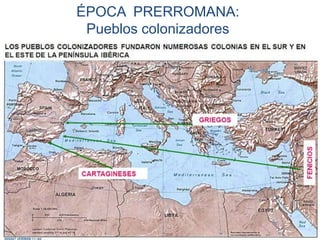 ÉPOCA PRERROMANA:
Pueblos colonizadores
 