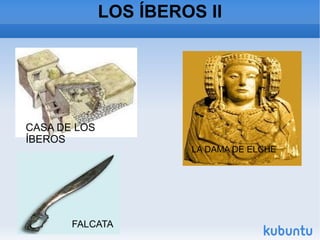 LOS ÍBEROS II CASA DE LOS ÍBEROS LA DAMA DE ELCHE FALCATA 