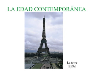 LA EDAD CONTEMPORÁNEA
La torre
Eiffel
 