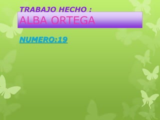 TRABAJO HECHO :
ALBA ORTEGA
NUMERO:19
 