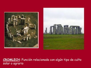CROMLECH: Función relacionada con algún tipo de culto
solar o agrario
 