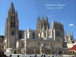 Catedral de Toledo Toledo (s.XIII) Arquitectura gótica  española Catedral de Burgos Burgos (s.XIII) 