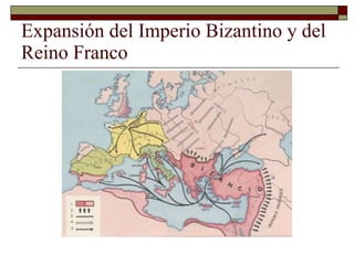 Expansión del Imperio Bizantino y del Reino Franco 