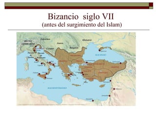 Bizancio  siglo VII  (antes del surgimiento del Islam) 