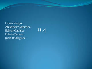 Laura Vargas. Alexander Sánchez. Edwar Gaviria.                     Edwin Zapata. Juan Rodríguez. 11.4 