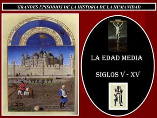 GRANDES EPISODIOS DE LA HISTORIA DE LA HUMANIDAD LA EDAD MEDIA  SIGLOS V - XV 