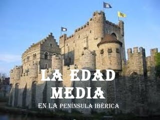 LA EDAD MEDIA en la  península ibérica 