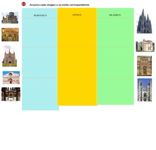 Arrastra cada imagen a su estilo correspondiente ROMÁNICO GÓTICO   ISLÁMICO   