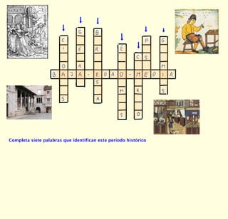 Completa siete palabras que identifican este período histórico 