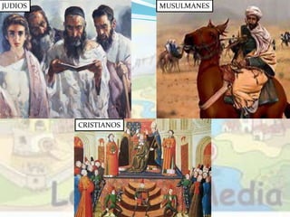 MUSULMANESJUDIOS
CRISTIANOS
 
