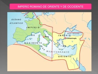 IMPERIO ROMANO DE ORIENTE Y DE OCCIDENTE
 