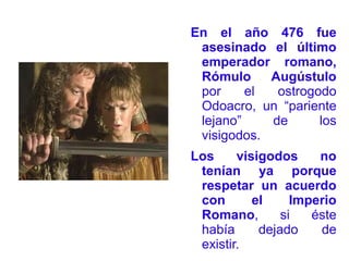 Para conseguir la ayuda de los visigodos,  los romanos tuvieron que firmar con ellos un Tratado llamado Foedus. El Foedus se firmó en el  año 418  y  obligaba a los visigodos a controlar/expulsar a suevos, vándalos y alanos de la Península a cambio de  que los visigodos pudieran  instalarse cómodamente y explotar las tierras del Sistema Ibérico.  Roma se aseguraba la pacificación de Hispania y el comercio de aceite y vino a cambio de una zona montañosa que no le interesaba mucho y los visigodos conseguían nuevas tierras de asentamiento bastante cercanas a sus bases en la Septimania (franja costera de la actual Francia). 