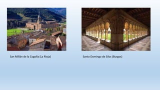 San Millán de la Cogolla (La Rioja) Santo Domingo de Silos (Burgos)
 
