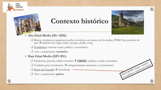Contexto histórico
 Alta Edad Media (XI– XIII):
 Reinos cristianos conquistan muchos territorios en manos de los árabes,...