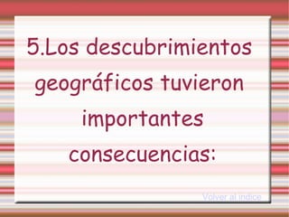 5.Los descubrimientos  geográficos tuvieron  importantes consecuencias: Volver al indice 