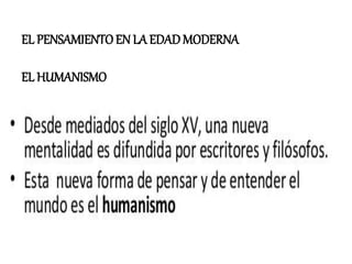 EL PENSAMIENTOEN LA EDADMODERNA
EL HUMANISMO
 
