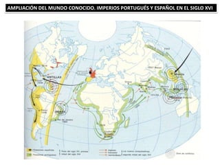 AMPLIACIÓN DEL MUNDO CONOCIDO. IMPERIOS PORTUGUÉS Y ESPAÑOL EN EL SIGLO XVI
 