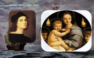 RAFAEL Sanzio (1483 –1520)
Autorretrato
Madonna
 