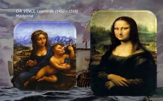 DA VINCI, Leonardo (1452 – 1519)
Madonna
 