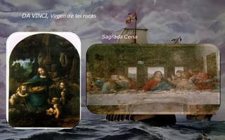 DA VINCI, Virgen de las rocas
Sagrada Cena
 