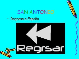 SAN ANTONIO
• Regresa a España

 