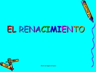 EL RENACIMIENTO

(Parte de Ángela sin hacer)

 