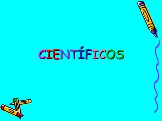 CIENTÍFICOS

 
