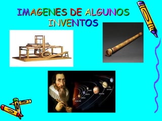 IMAGENES DE ALGUNOS
INVENTOS

 