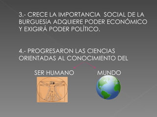3.- CRECE LA IMPORTANCIA  SOCIAL DE LA BURGUESíA ADQUIERE PODER ECONÓMICO Y EXIGIRÁ PODER POLÍTICO. 4.- PROGRESARON LAS CI...