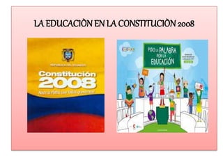 LA EDUCACIÒN EN LA CONSTITUCIÒN 2008
 