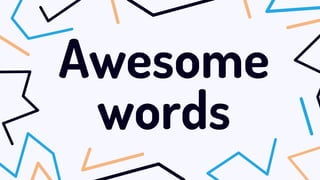 Awesome
words
 