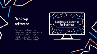 Desktop
software
You can replace the
image on the screen with
your own work. Just
right-click on it and
select “Replace image”
 
