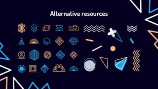 Alternative resources
 