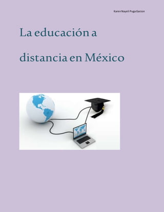 KarenNayeli PugaGarzon
La educacióna
distanciaen México
 