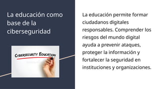 La educación como base fundamental para la ciberseguridad en la era ...