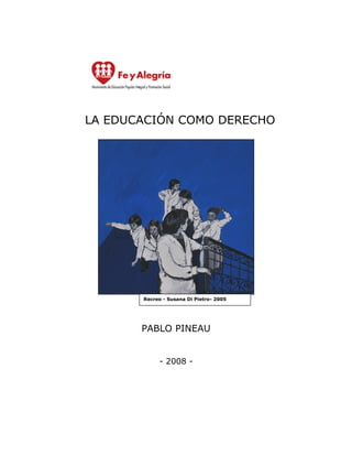 LA EDUCACIÓN COMO DERECHO
PABLO PINEAU
- 2008 -
Recreo - Susana Di Pietro- 2005
 