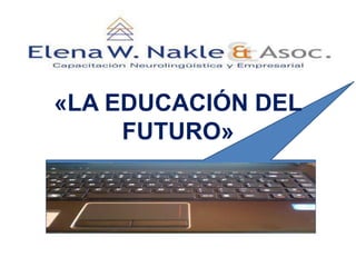 «LA EDUCACIÓN DEL
     FUTURO»
 